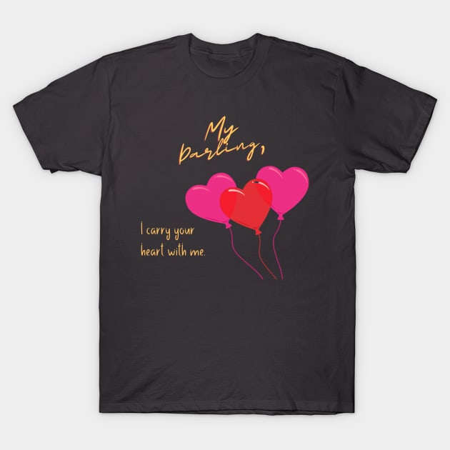 My Darling, I carry your heart with me T-Shirt by PersianFMts